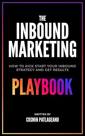 the inbound marketing how to kick start your inbound strategy and get results playbook 1st edition cosmin