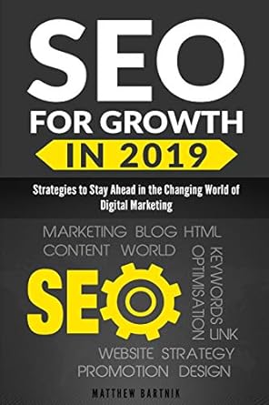 seo for growth in 2019 strategies to stay ahead in the changing world of digital marketing seo 1st edition