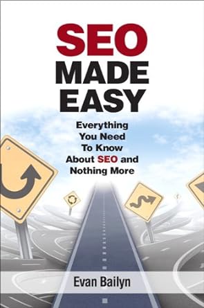 seo made easy everything you need to know about seo and nothing more 1st edition evan bailyn 0789751232,