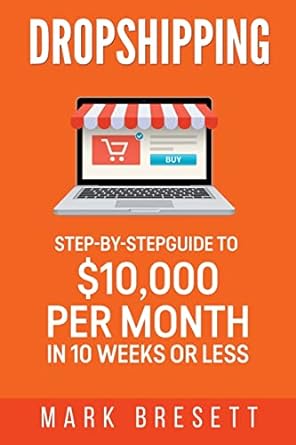 dropshipping step by step guide to $10 000 per month in 10 weeks or less 1st edition mark bresett 1979713596,
