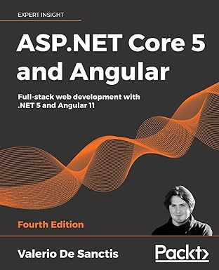 asp .net core 5 and angular full stack web development with .net 5 and angular 11 4th edition valerio de