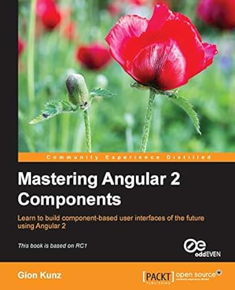 mastering angular 2 components learn to build component-based user interfaces of the future using angular 2