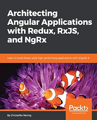 architecting angular applications with redux rxjs and ngrx learn to build redux style high performing