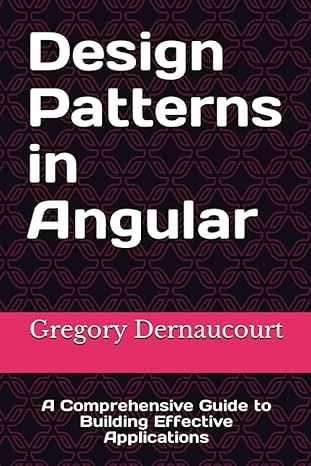 design patterns in angular a comprehensive guide to building effective applications 1st edition gregory