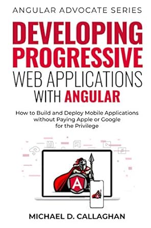 developing progressive web applications with angular how to build and deploy mobile applications without