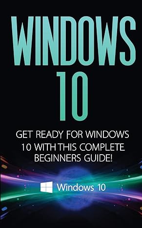 windows 10 get ready for windows 10 with this complete beginners guide windows 10 1st edition kevin donaldson