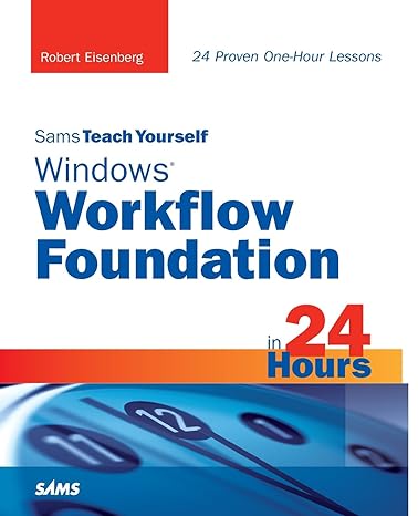 sams teach yourself windows workflow foundation in 24 hours 1st edition robert eisenberg 0321486994,