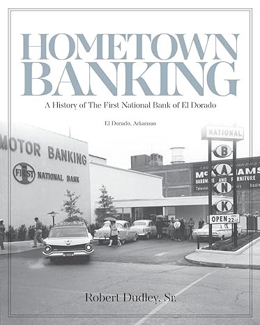 hometown banking a history of the first national bank of el dorado 1st edition robert dudley ,shea morgan