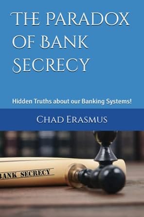 the paradox of bank secrecy hidden truths about our banking systems 1st edition dr chad erasmus ,dr stacey