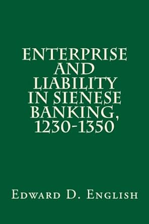 enterprise and liability in sienese banking 1230 1350 1st edition edward d. english 0915651653, 978-0915651658
