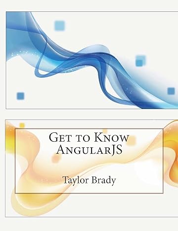 get to know angularjs 1st edition taylor e brady 1512203335, 978-1512203332