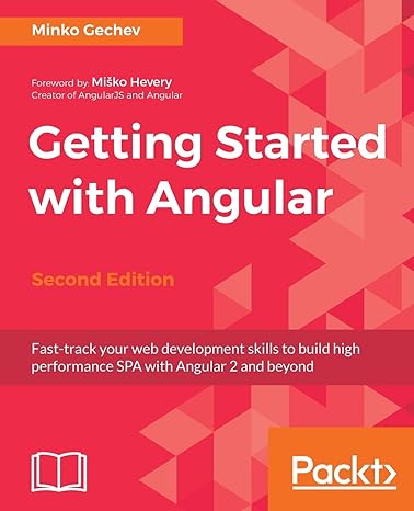 getting started with angular fast track your web development skills to build high performance spa with