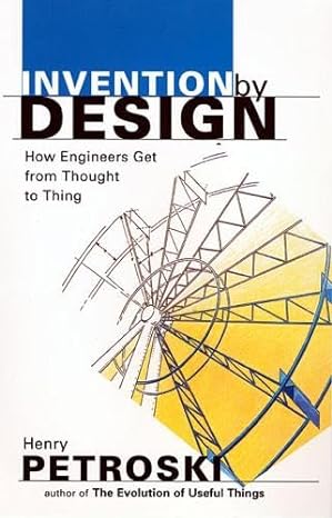 invention by design how engineers get from thought to thing 2nd edition henry petroski 0674463684,