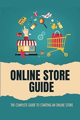 online store guide the complete guide to starting an online store 1st edition debbra scharte 979-8352285626