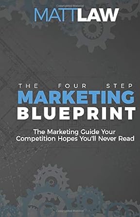the four step marketing blueprint the marketing guide your competition hopes you will never read 1st edition