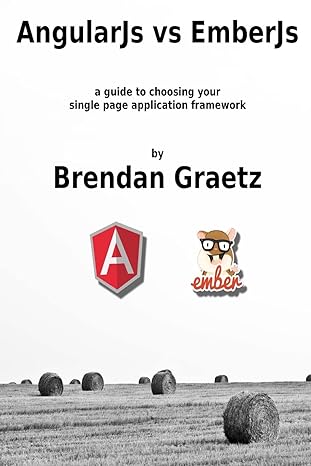 angularjs vs emberjs a guide to choosing your single page application framework 1st edition brendan graetz