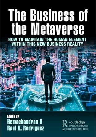 the business of the metaverse how to maintain the human element within this new business reality 1st edition