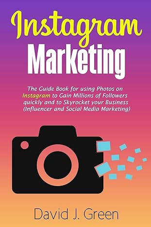 instagram marketing the guide book for using photos on instagram to gain millions of followers quickly and to