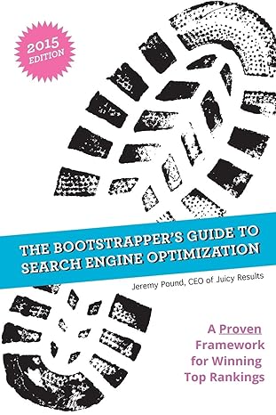 the bootstrappers guide to search engine optimization a proven framework for winning top rankings 2015 2015th