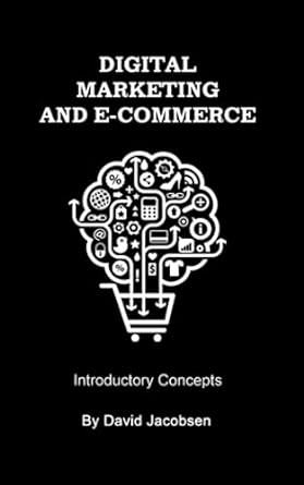 digital marketing and e commerce introductory concepts 1st edition david jacobsen b0c7t3fj8l, 979-8398344127