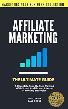 affiliate marketing the ultimate guide a complete step by step method with smart and proven internet