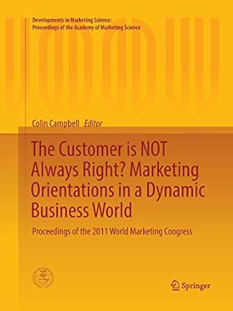 the customer is not always right marketing orientations in a dynamic business world proceedings of the 2011