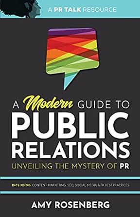 a modern guide to public relations unveiling the mystery of pr 1st edition amy rosenberg 1736514008,