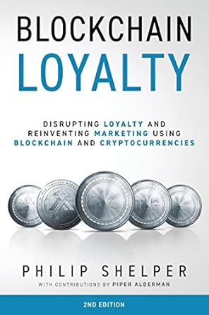 blockchain loyalty disrupting loyalty and reinventing marketing using blockchain and cryptocurrencies 1st