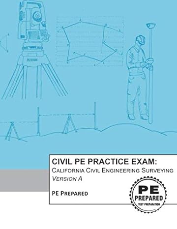 civil pe practice exam california civil engineering surveying version a 1st edition pe prepared llc