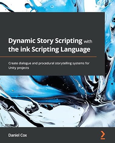dynamic story scripting with the ink scripting language create dialogue and procedural storytelling systems