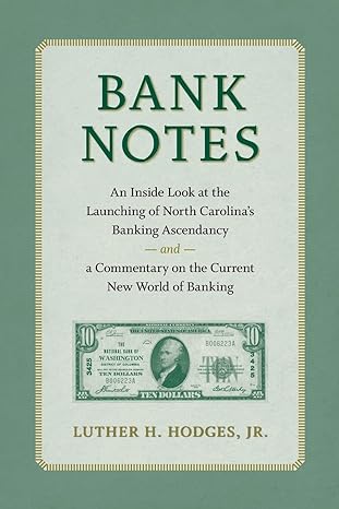 bank notes an inside look at the launching of north carolina s banking ascendancy and a commentary on the