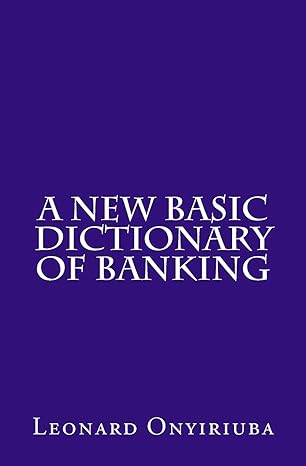 a new basic dictionary of banking 2nd edition leonard onyiriuba 1975969162, 978-1975969165