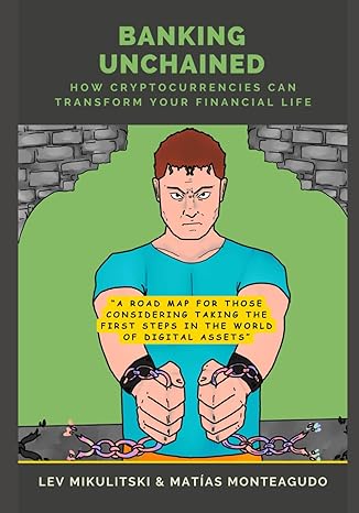 banking unchained how cryptocurrencies can transform your financial life 1st edition lev mikulitski ,matias