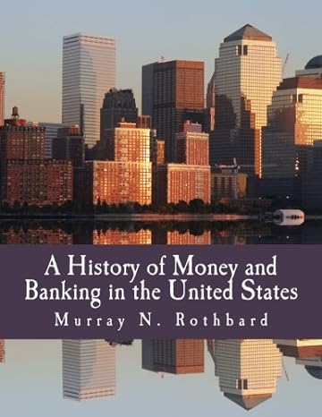 a history of money and banking in the united states 1st edition murray n. rothbard ,joseph t. salerno