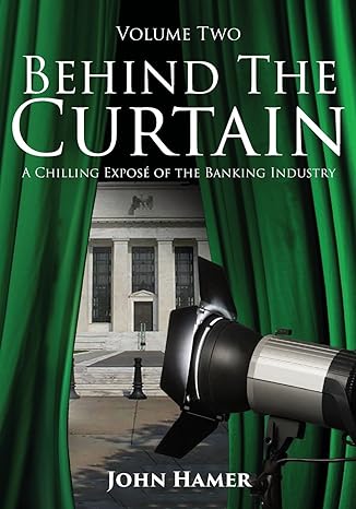 volume two behind the curtain a chilling expose of the banking industry 1st edition john hamer 1910757241,