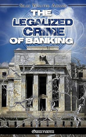 the legalized crime of banking 1st edition silas walter adams 1910220213, 978-1910220214
