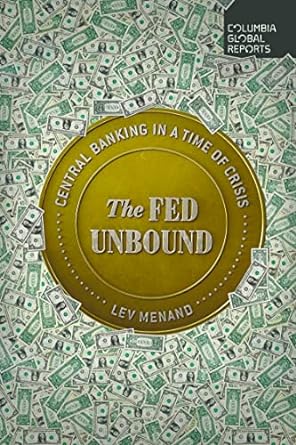 the fed unbound central banking in a time of crisis 1st edition lev menand 1735913707, 978-1735913704