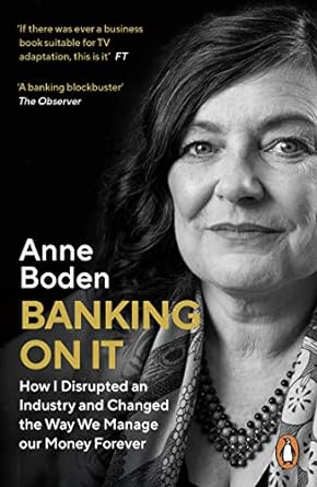 banking on it how i disrupted an industry and changed the way we manage our money forever 1st edition anne