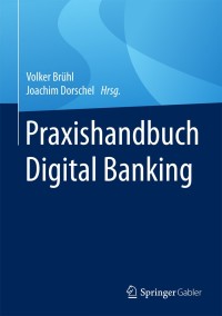 praxishandbuch digital banking 1st edition volker bruhl joachim dorschel hrsg 3658188898, 3658188901,