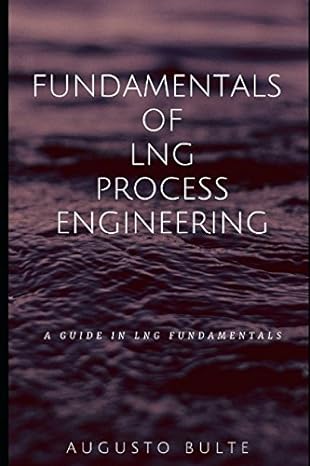 fundamentals of lng process engineering a guide in lng fundamentals 1st edition augusto bulte 1520993234,