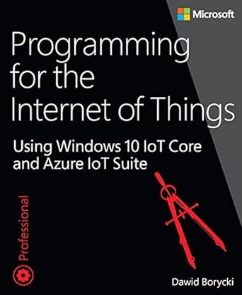 programming for the internet of things using windows 10 iot core and azure iot suite 1st edition dawid