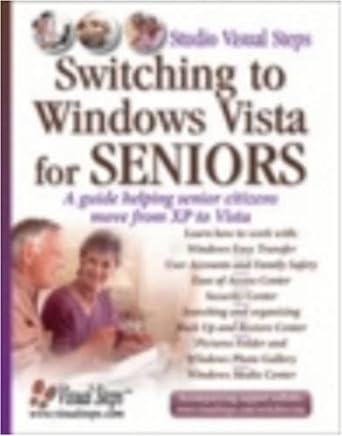 switching to windows vista for seniors a guide helping senior citizens move from xp to vista 1st edition