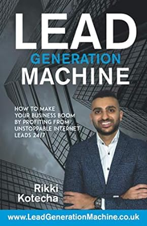 lead generation machine how to make your business boom by profiting from unstoppable internet leads 24/7 1st