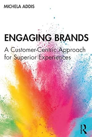 engaging brands a customer centric approach for superior experiences 1st edition michela addis 113858701x,