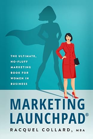 marketing launchpad the ultimate no fluff marketing book for women in business 1st edition racquel collard