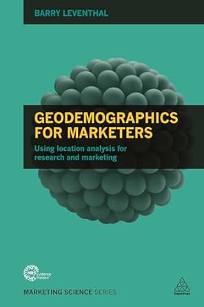 geodemographics for marketers using location analysis for research and marketing 1st edition barry leventhal