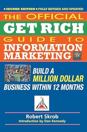 the official get rich guide to information marketing build a million dollar business within 12 months 2nd