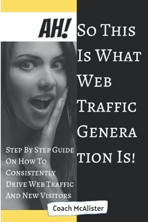 ah so this is what web traffic generation is step by step guide on how to consistently drive web traffic and