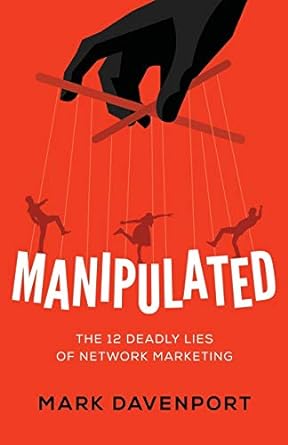 manipulated the 12 deadly lies of network marketing 1st edition mark davenport 1544503938, 978-1544503936