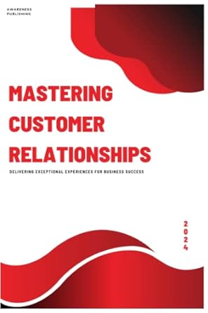 mastering customer relationships 1st edition awareness publishing 979-8378972050
